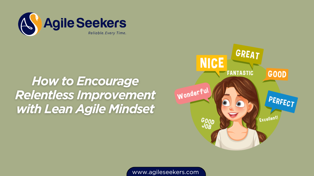 How to Encourage Relentless Improvement with Lean Agile Mindset How to Encourage Relentless Improvement with Lean Agile Mindset
