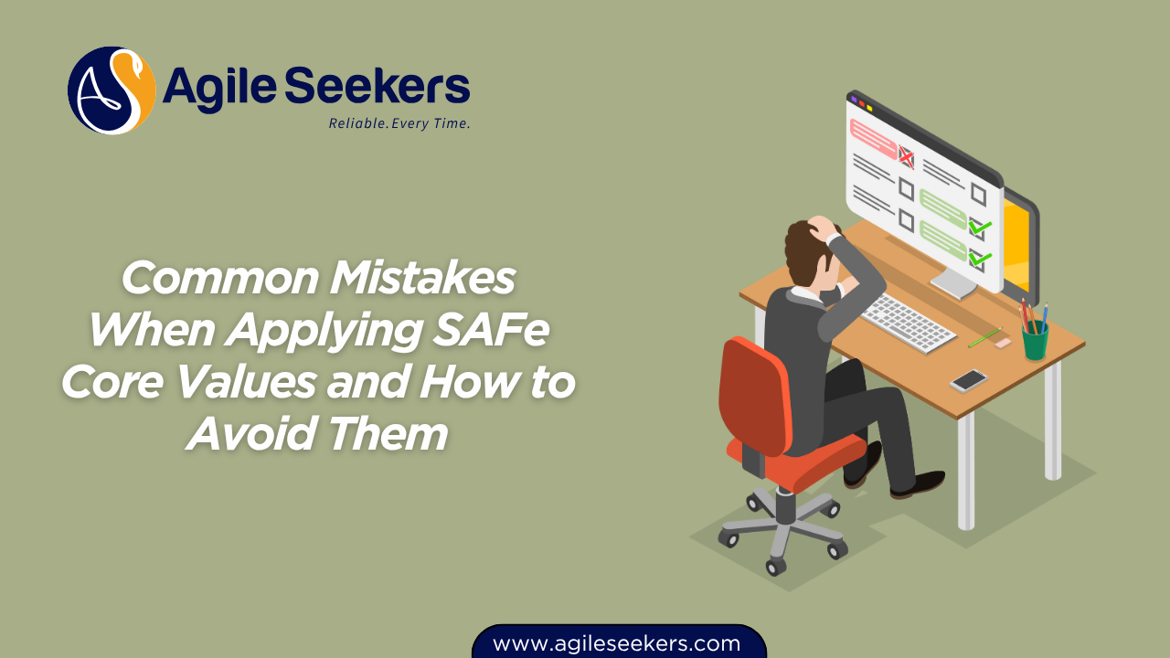 Mistakes When Applying SAFe Core Values and How to Avoid Them Mistakes When Applying SAFe Core Values and How to Avoid Them