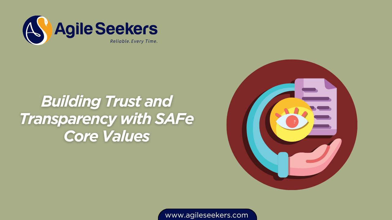 Building Trust and Transparency with SAFe Core Values Building Trust and Transparency with SAFe Core Values