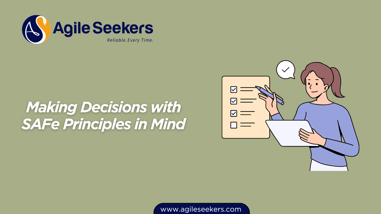 Making Decisions with SAFe Principles in Mind Making Decisions with SAFe Principles in Mind