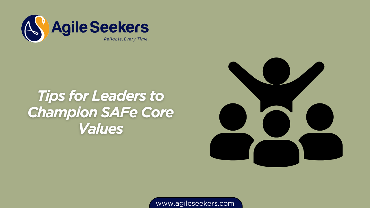Tips for Leaders to Champion SAFe Core Values Tips for Leaders to Champion SAFe Core Values
