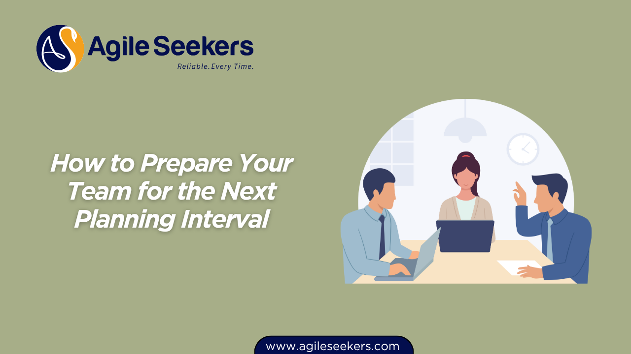 How to Prepare Your Team for the Next Planning Interval How to Prepare Your Team for the Next Planning Interval
