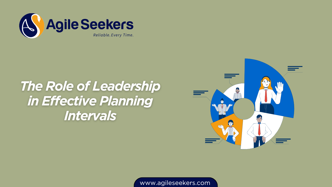 The Role of Leadership in Effective Planning Intervals The Role of Leadership in Effective Planning Intervals