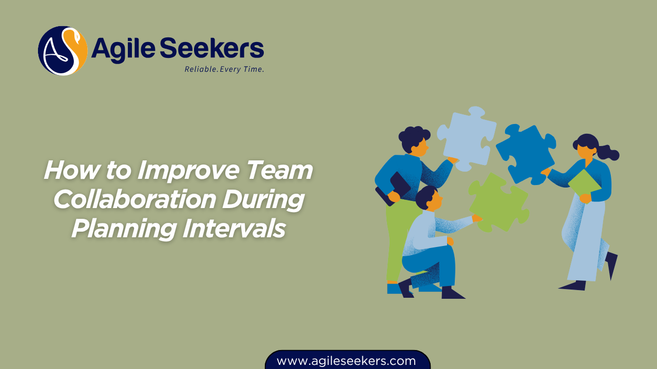 How to Improve Team Collaboration During Planning Intervals How to Improve Team Collaboration During Planning Intervals