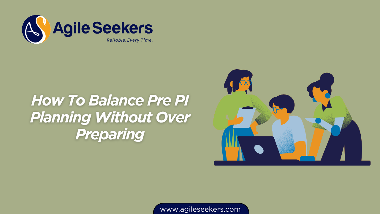 How To Balance Pre PI Planning Without Over Preparing How To Balance Pre PI Planning Without Over Preparing