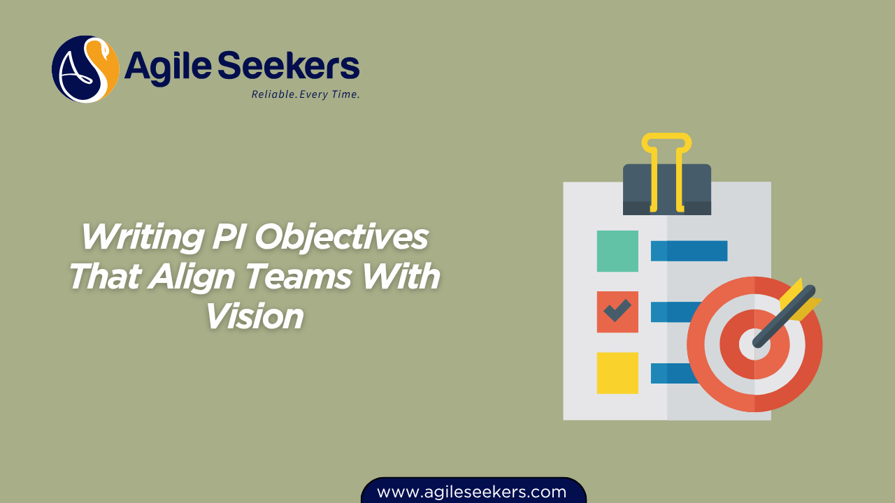 Writing PI Objectives That Align Teams With Vision Writing PI Objectives That Align Teams With Vision