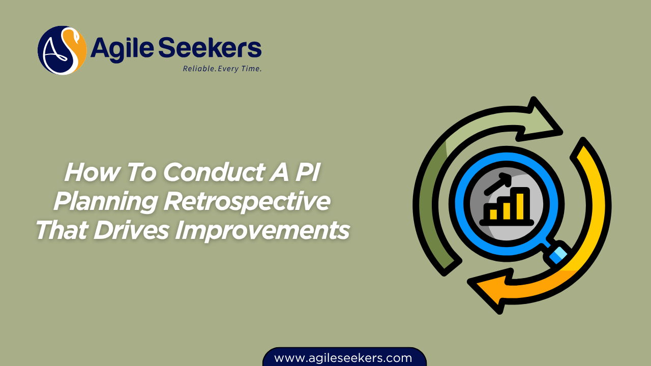 Conduct A PI Planning Retrospective That Drives Improvements Conduct A PI Planning Retrospective That Drives Improvements