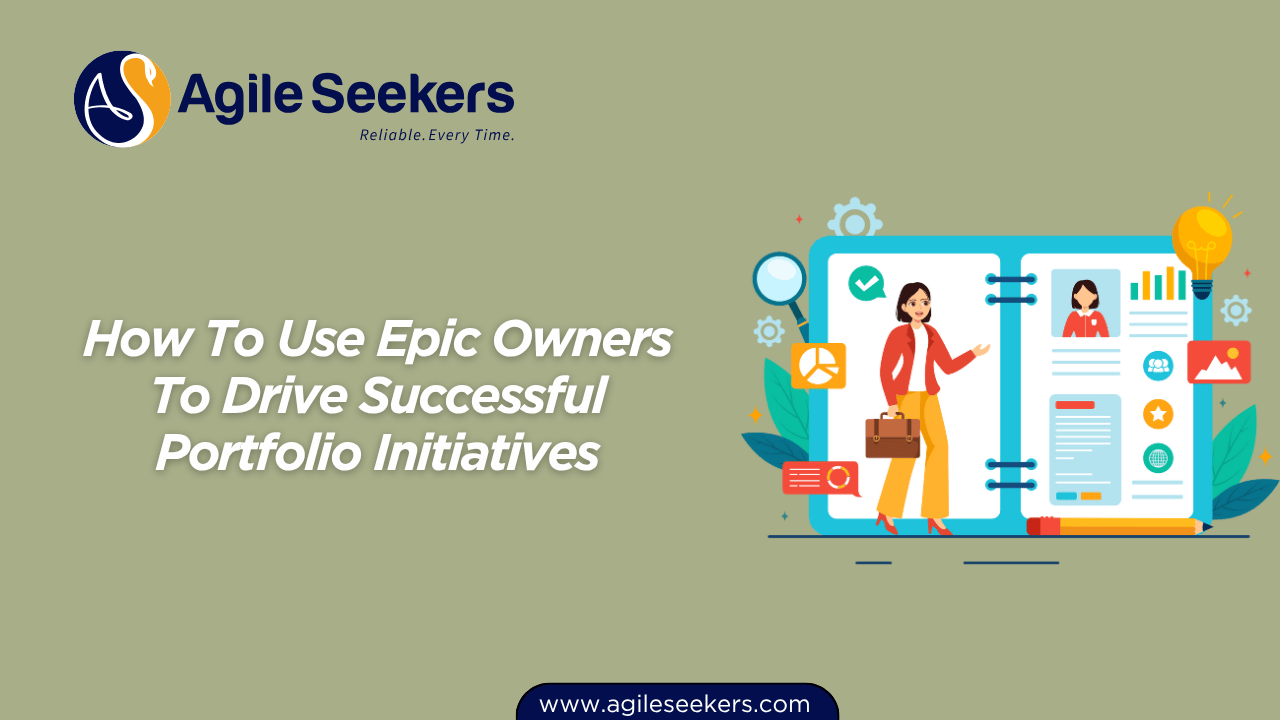 Use Epic Owners To Drive Successful Portfolio Initiatives Use Epic Owners To Drive Successful Portfolio Initiatives