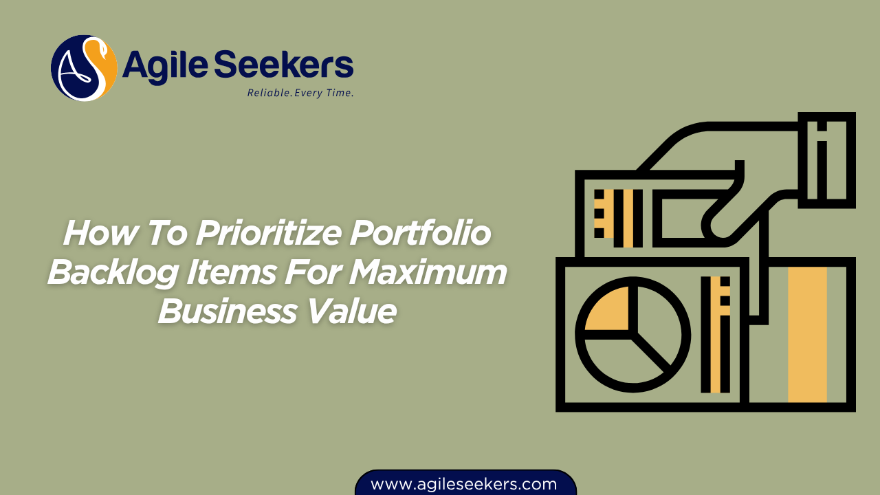 Prioritize Portfolio Backlog Items For Maximum Business Value Prioritize Portfolio Backlog Items For Maximum Business Value
