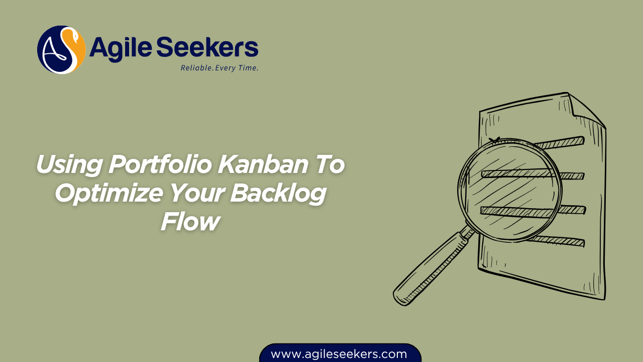 Using Portfolio Kanban To Optimize Your Backlog Flow Using Portfolio Kanban To Optimize Your Backlog Flow