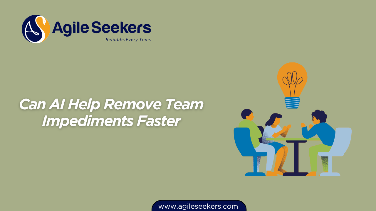 Can AI Help Remove Team Impediments Faster Can AI Help Remove Team Impediments Faster