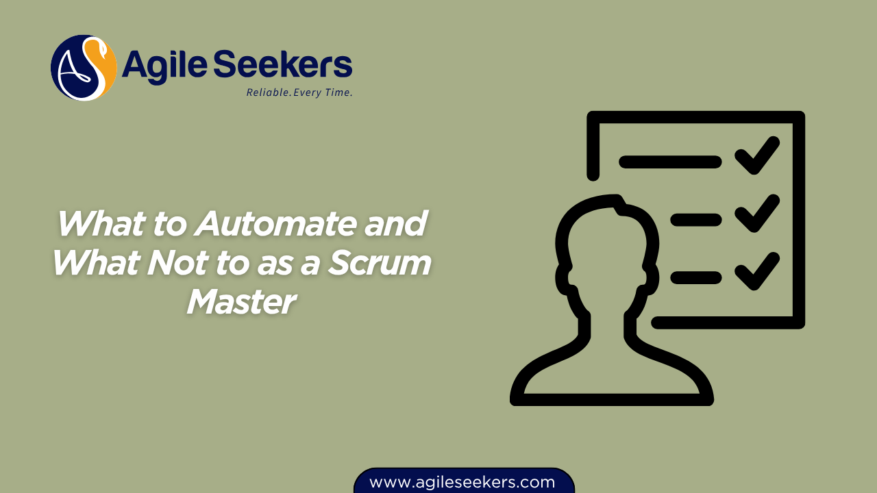 What to Automate and What Not to as a Scrum Master What to Automate and What Not to as a Scrum Master