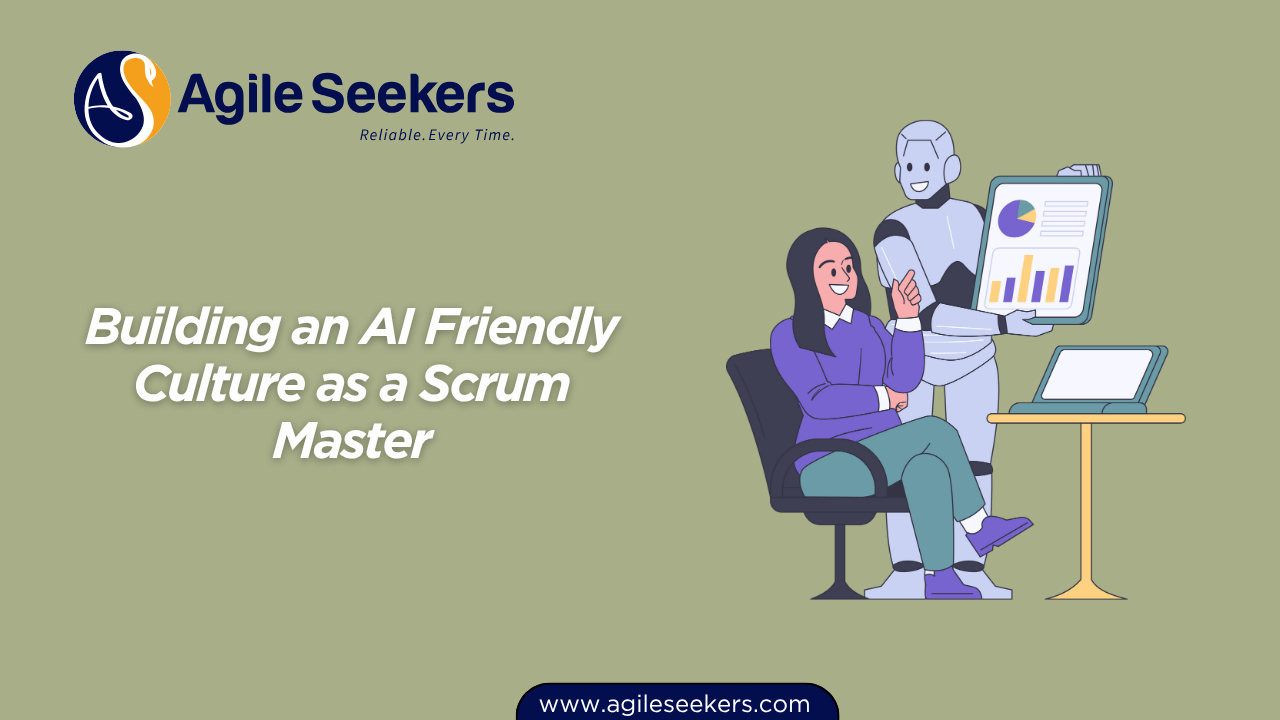 Building an AI Friendly Culture as a Scrum Master Building an AI Friendly Culture as a Scrum Master