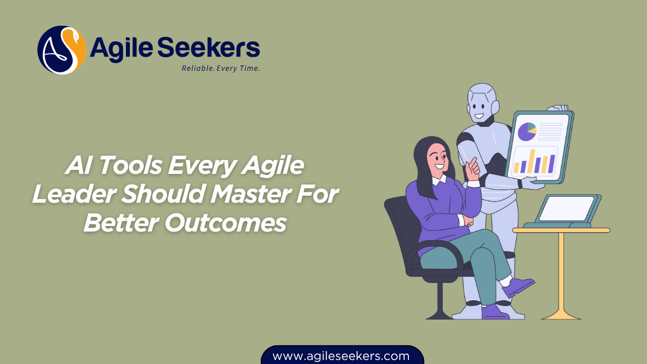 AI Tools Every Agile Leader Should Master For Better Outcomes AI Tools Every Agile Leader Should Master For Better Outcomes