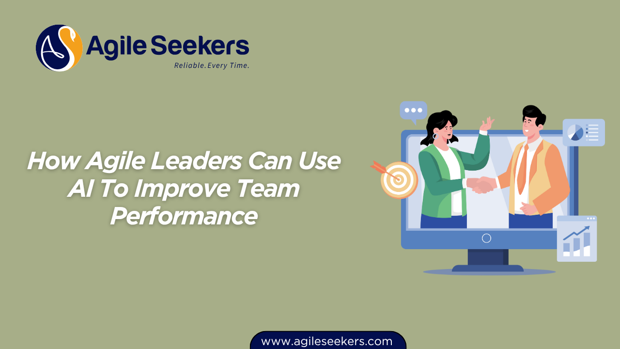 How Agile Leaders Can Use AI To Improve Team Performance How Agile Leaders Can Use AI To Improve Team Performance