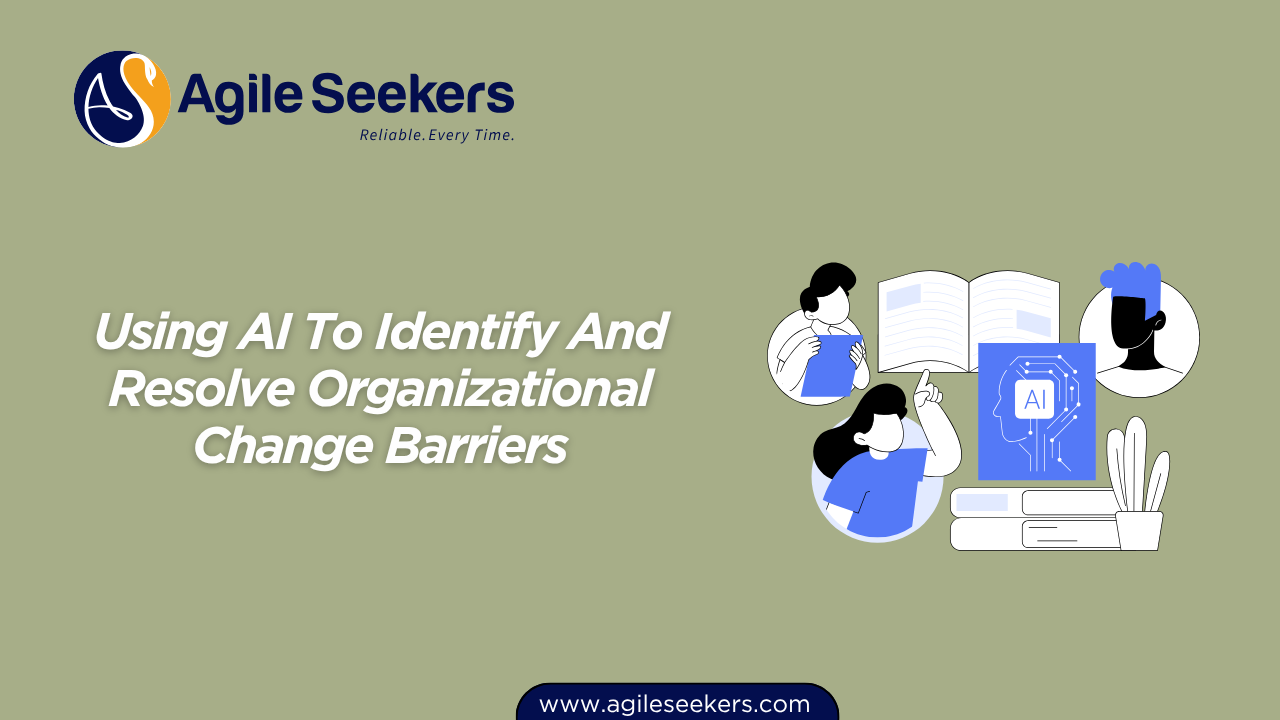 Using AI To Identify And Resolve Organizational Change Barriers Using AI To Identify And Resolve Organizational Change Barriers