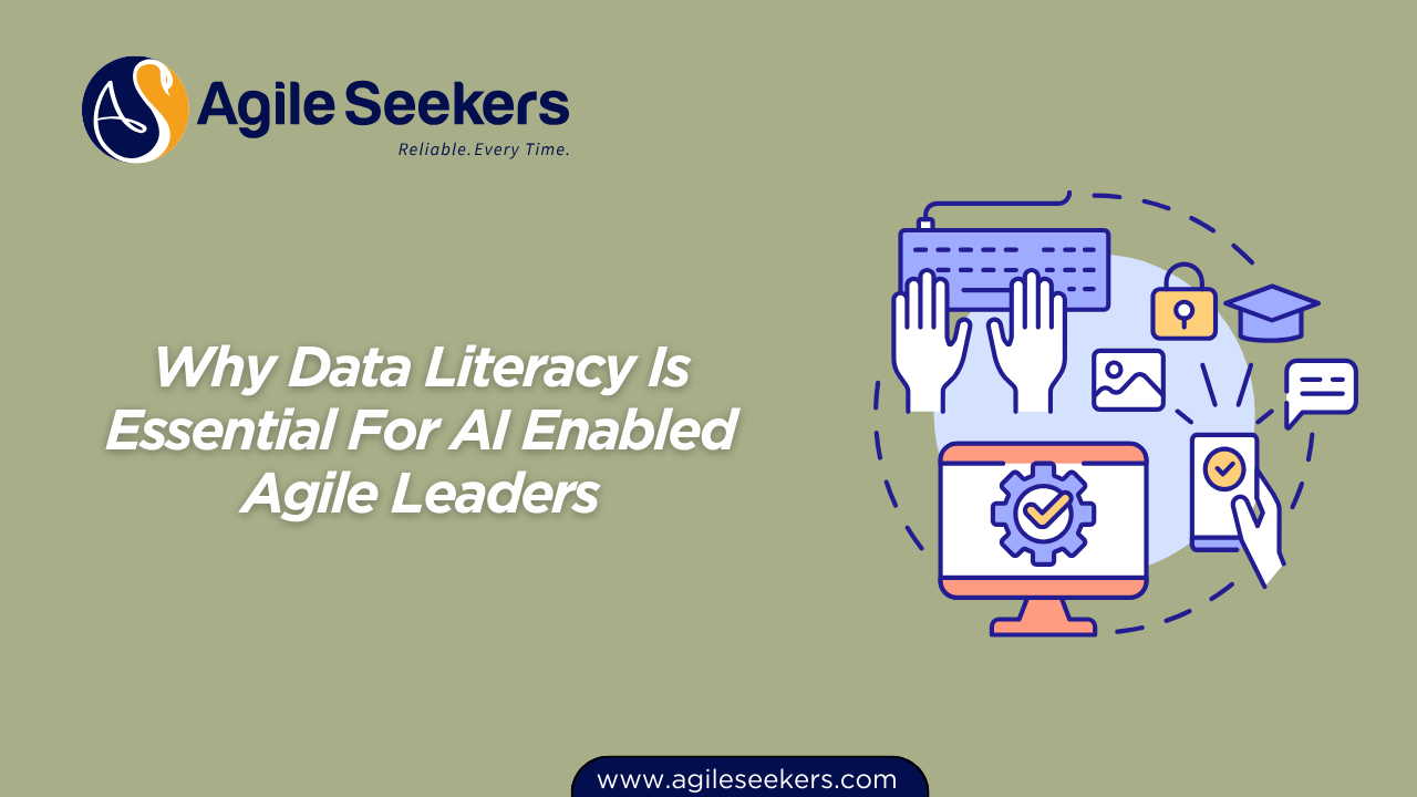 Data Literacy Is Essential For AI Enabled Agile Leaders Data Literacy Is Essential For AI Enabled Agile Leaders