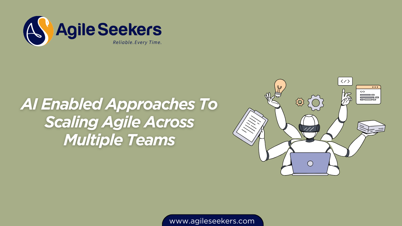 AI Enabled Approaches To Scaling Agile Across Multiple Teams AI Enabled Approaches To Scaling Agile Across Multiple Teams
