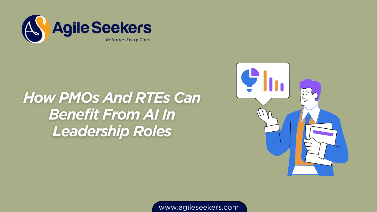 How PMOs And RTEs Can Benefit From AI In Leadership Roles How PMOs And RTEs Can Benefit From AI In Leadership Roles