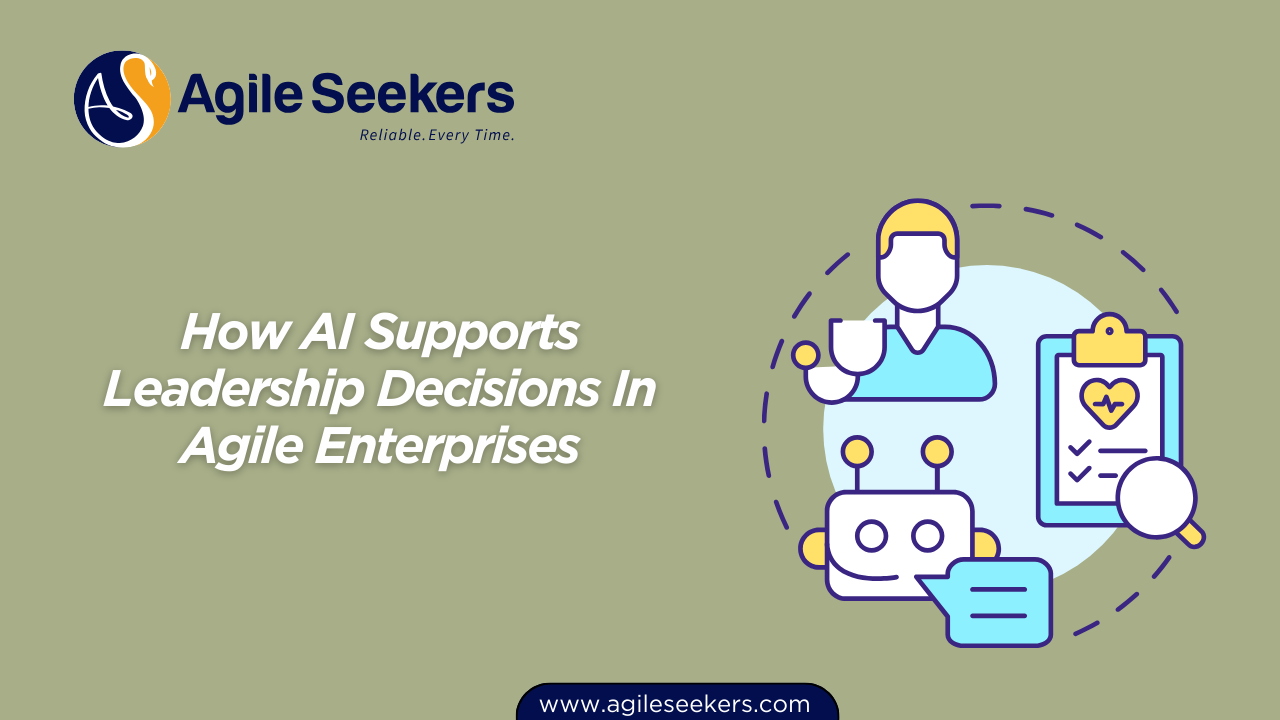 How AI Supports Leadership Decisions In Agile Enterprises How AI Supports Leadership Decisions In Agile Enterprises