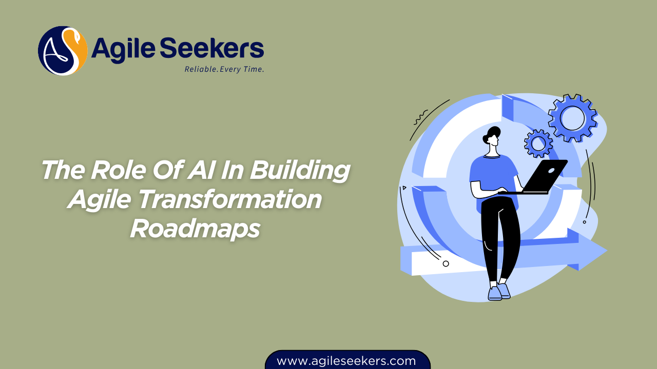 The Role of AI in Building Agile Transformation Roadmaps The Role of AI in Building Agile Transformation Roadmaps