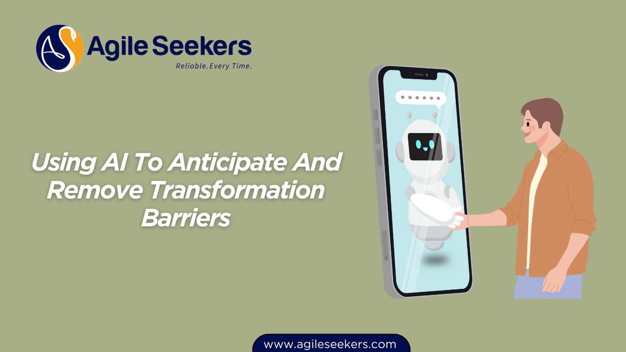 Using AI To Anticipate And Remove Transformation Barriers Using AI To Anticipate And Remove Transformation Barriers