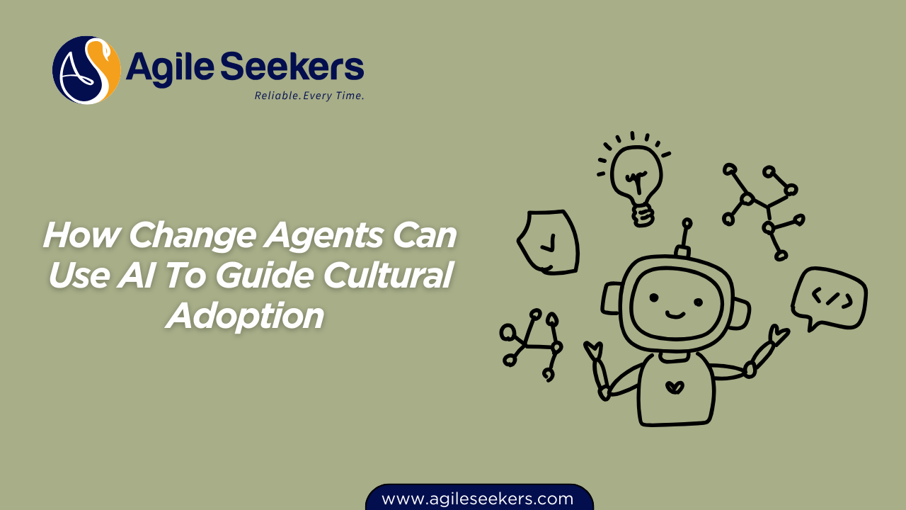 How Change Agents Can Use AI To Guide Cultural Adoption 