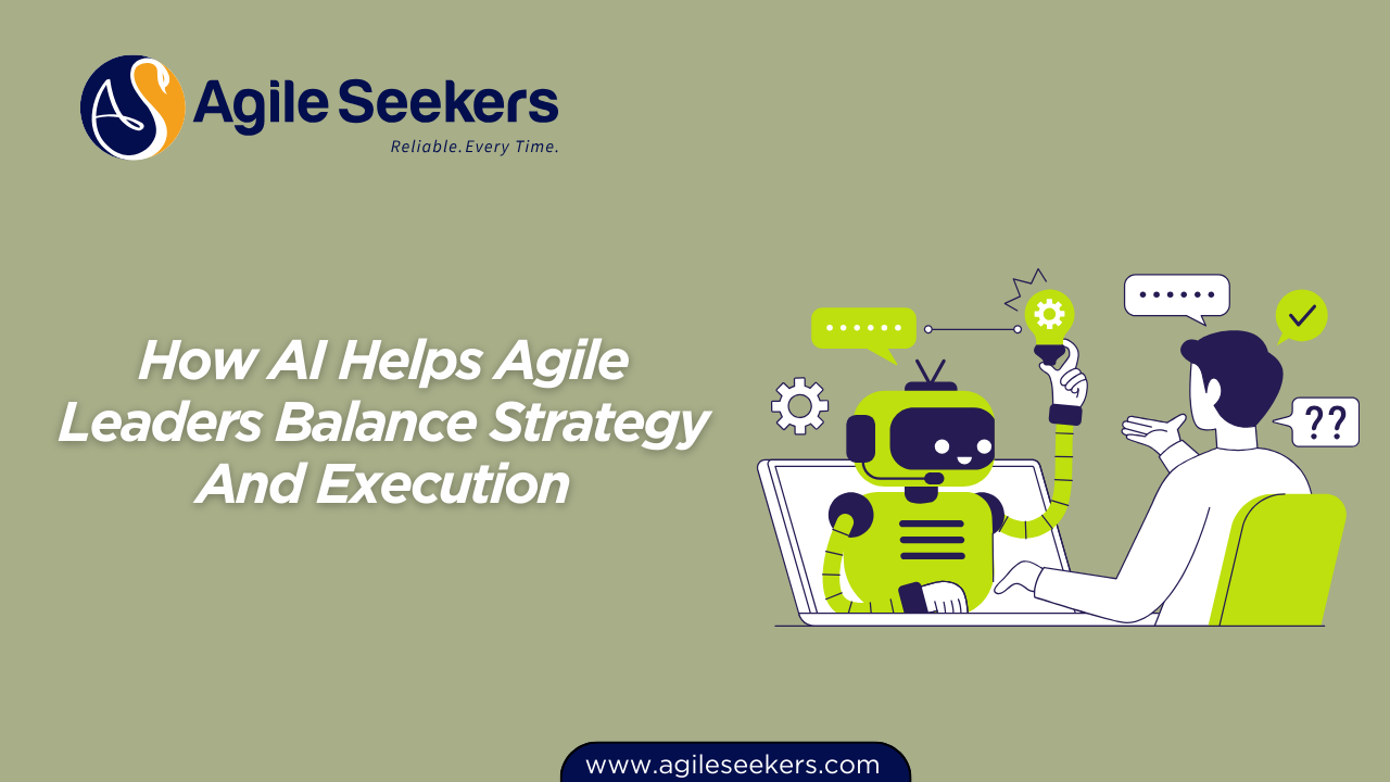 How AI Helps Agile Leaders Balance Strategy And Execution How AI Helps Agile Leaders Balance Strategy And Execution