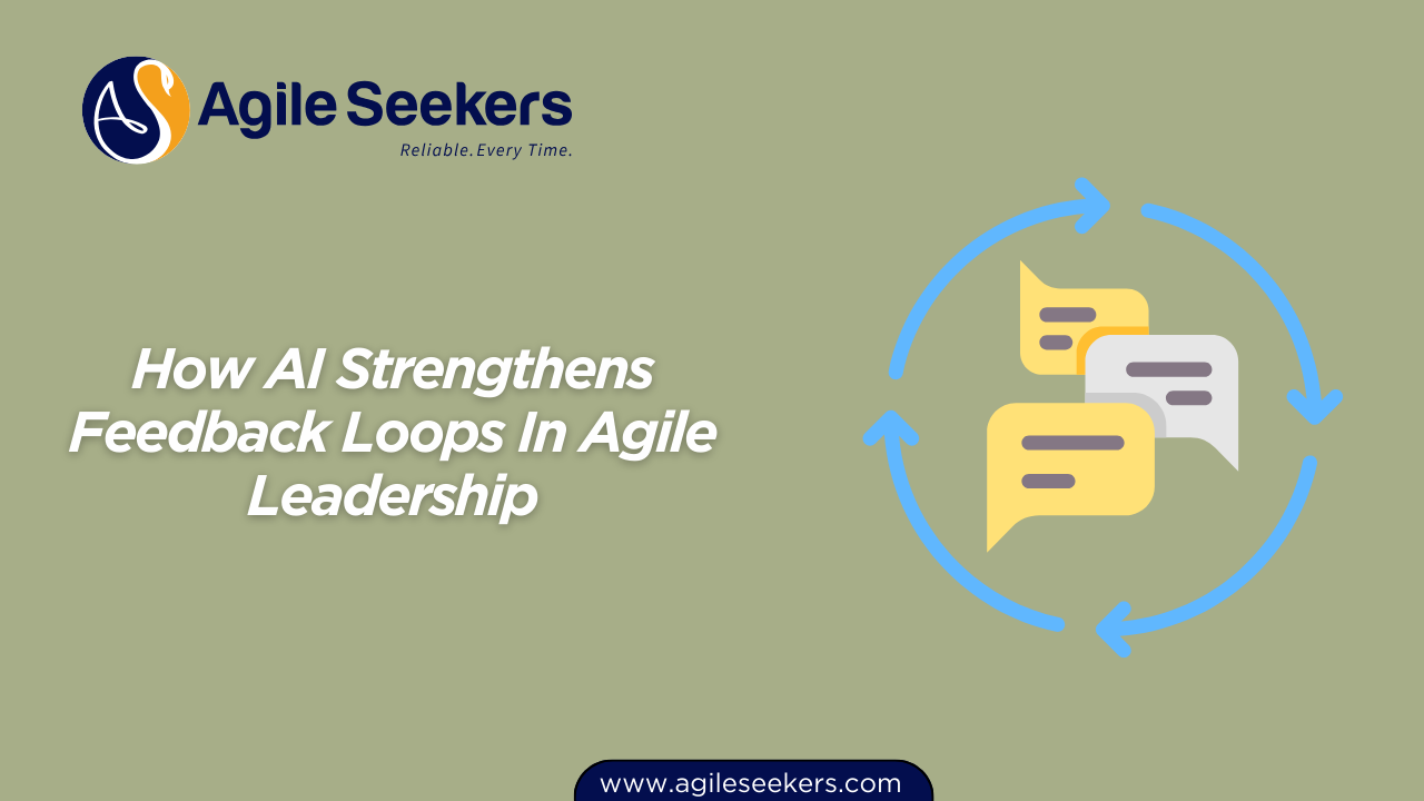 How AI Strengthens Feedback Loops In Agile Leadership