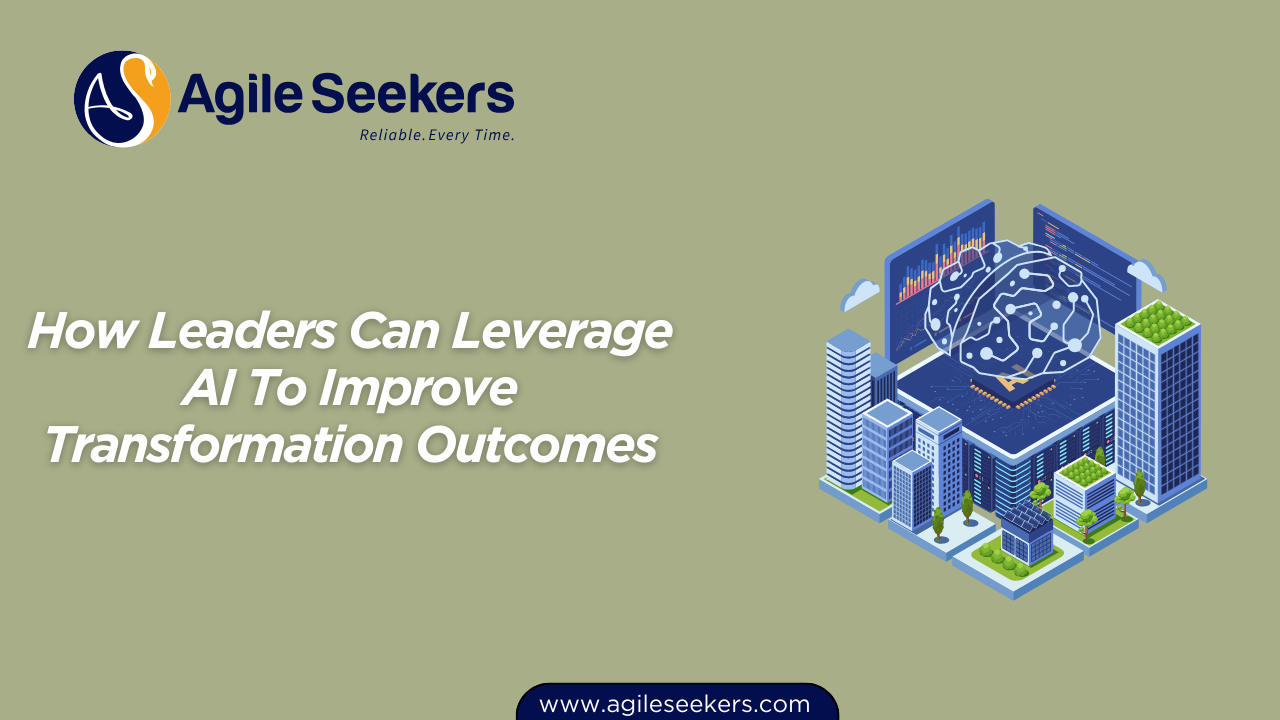 Leverage AI To Improve Transformation Outcomes Leverage AI To Improve Transformation Outcomes