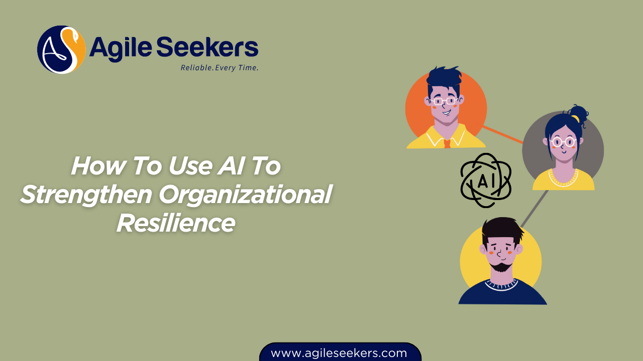Use AI To Strengthen Organizational Resilience Use AI To Strengthen Organizational Resilience