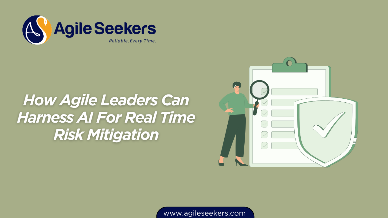 How Agile Leaders Can Harness AI For Real Time Risk Mitigation How Agile Leaders Can Harness AI For Real Time Risk Mitigation