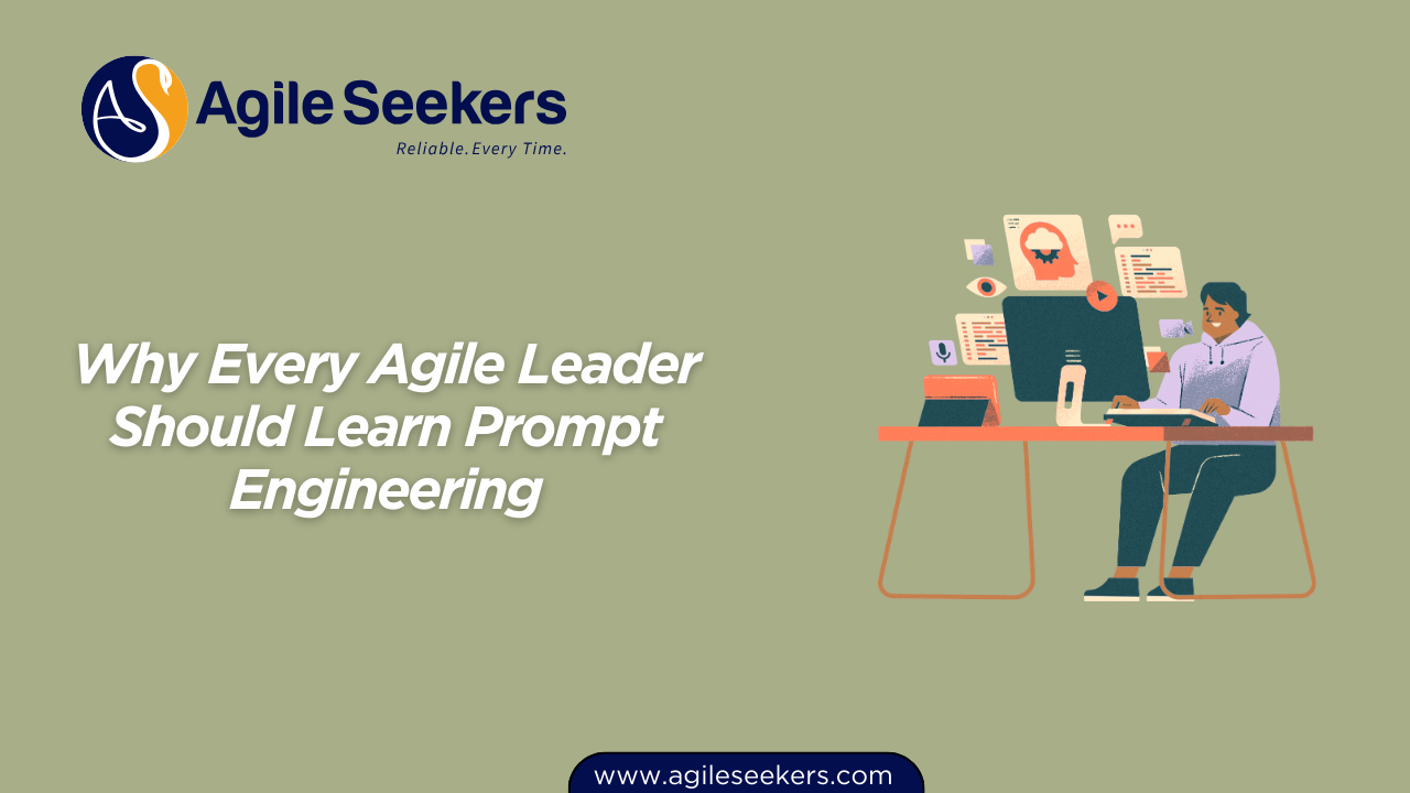 Why Every Agile Leader Should Learn Prompt Engineering Why Every Agile Leader Should Learn Prompt Engineering