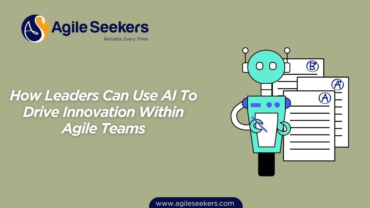 How Leaders Can Use AI To Drive Innovation Within Agile Teams How Leaders Can Use AI To Drive Innovation Within Agile Teams