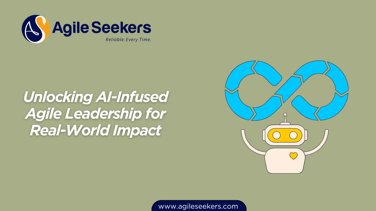AI-Infused Agile Leadership for Real-World Impact AI-Infused Agile Leadership for Real-World Impact