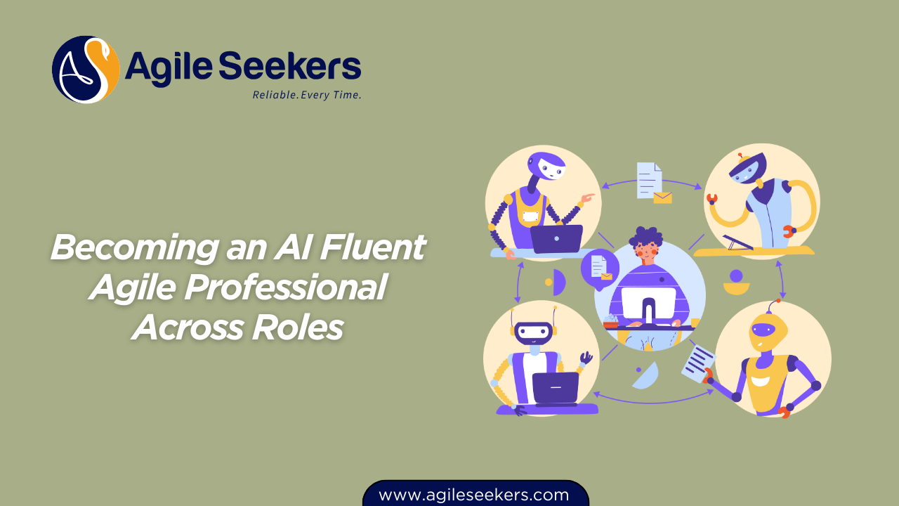 Becoming an AI Fluent Agile Professional Across Roles Becoming an AI Fluent Agile Professional Across Roles