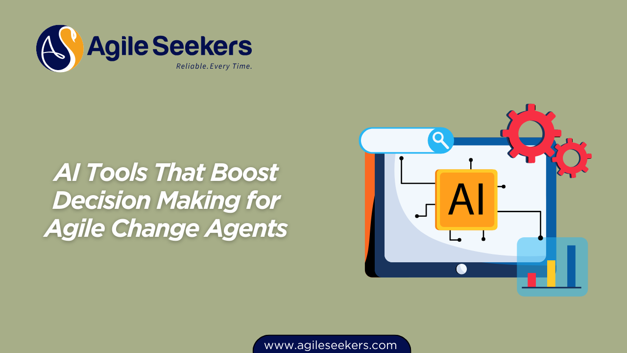 AI Tools That Boost Decision Making for Agile Change Agents AI Tools That Boost Decision Making for Agile Change Agents