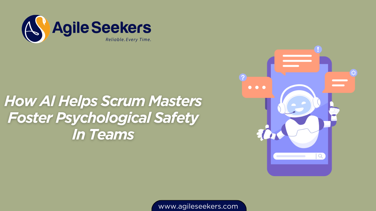 How AI Helps Scrum Masters Foster Psychological Safety In Teams How AI Helps Scrum Masters Foster Psychological Safety In Teams