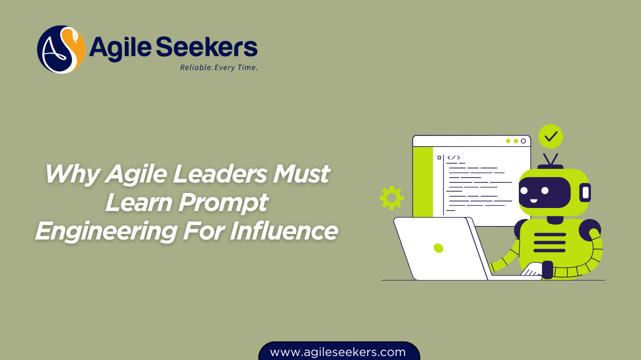 Agile Leaders Must Learn Prompt Engineering For Influence Agile Leaders Must Learn Prompt Engineering For Influence