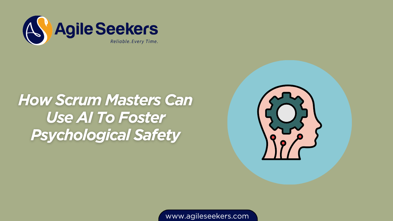 Scrum Masters Can Use AI To Foster Psychological Safety