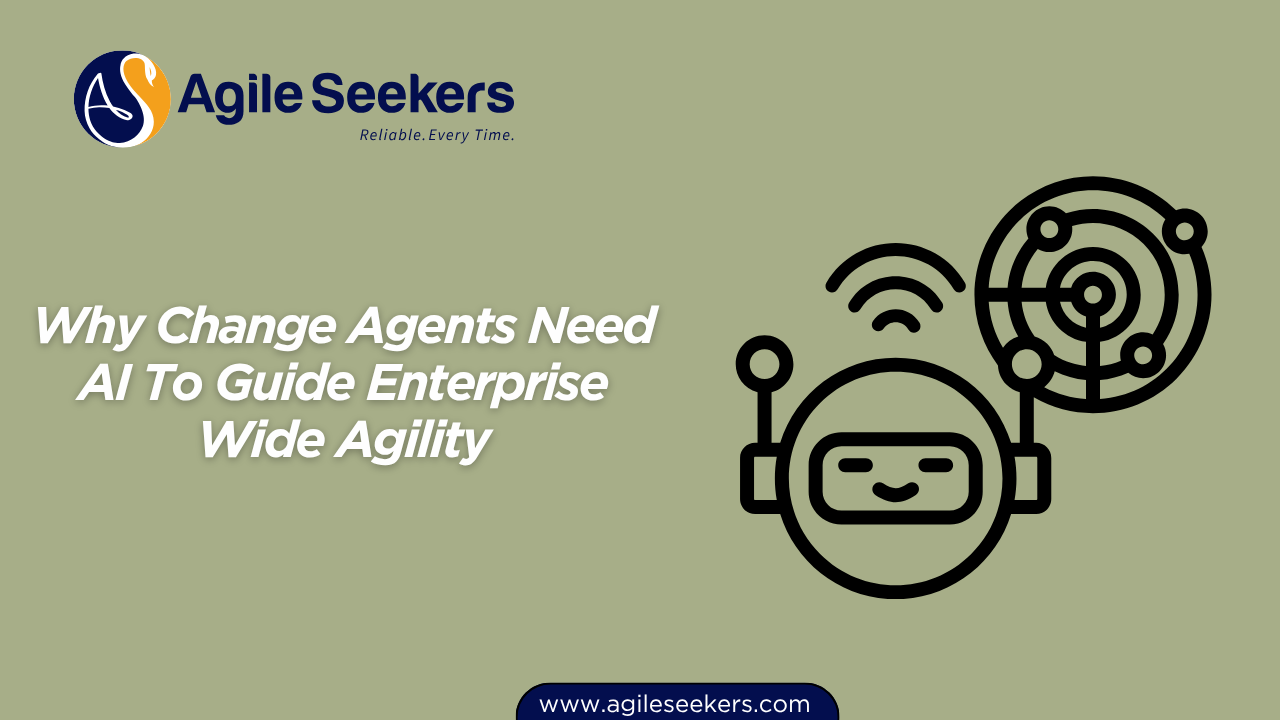 Change Agents Need AI To Guide Enterprise Wide Agility