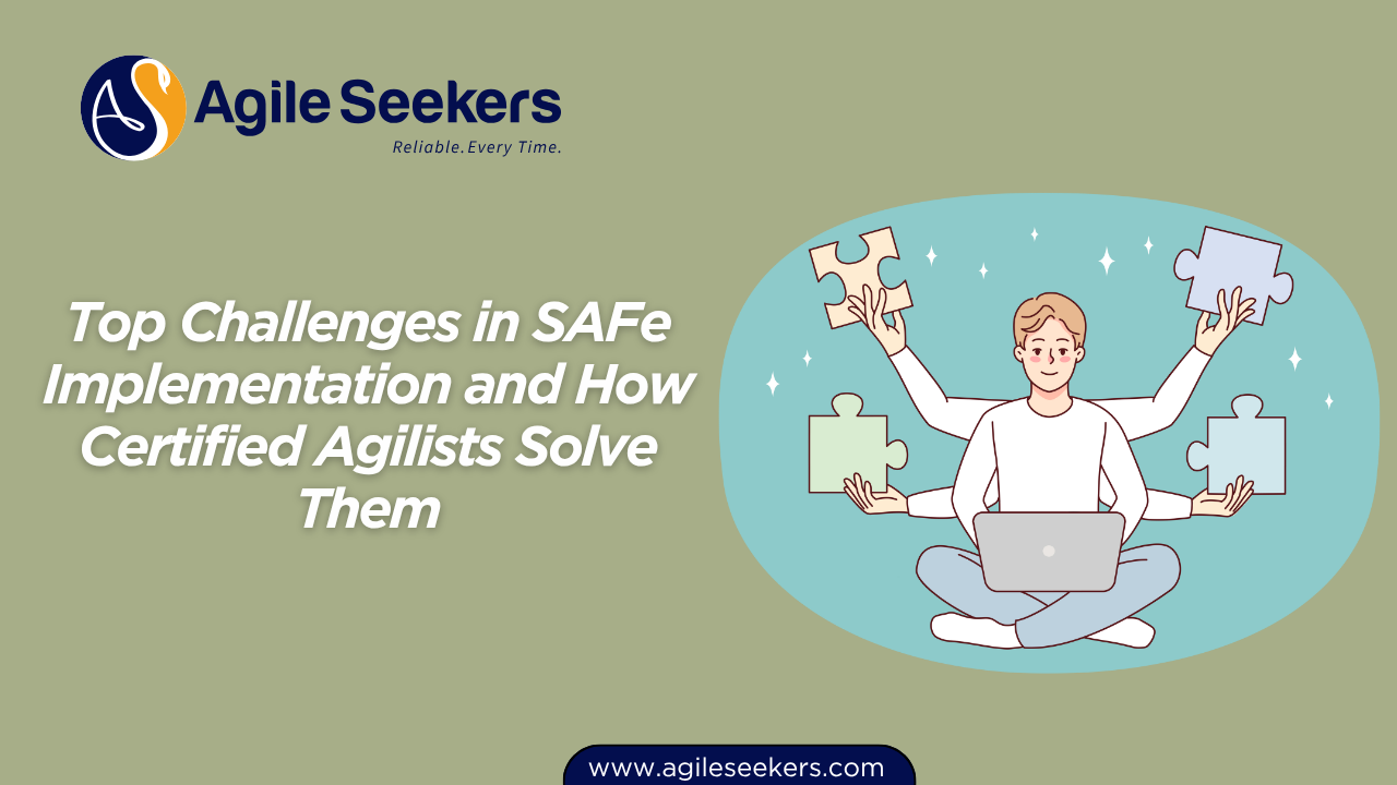 Challenges in SAFe Implementation and How Certified Agilists Solve Them