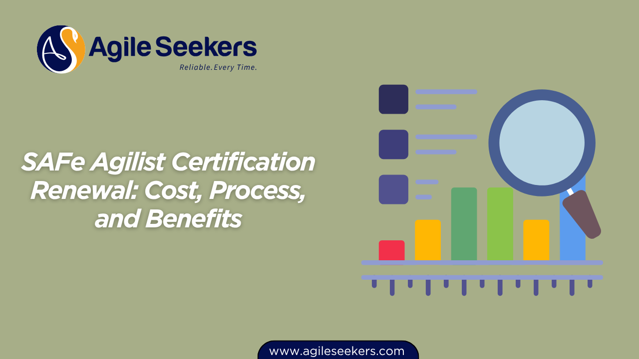 SAFe Agilist Certification Renewal, Cost, Process, and Benefits