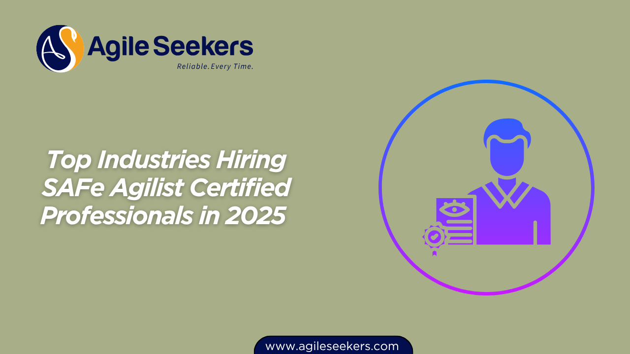 Top Industries Hiring SAFe Agilist Certified Professionals in 2025 