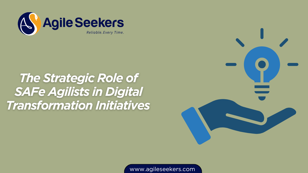 Role of SAFe Agilists in Digital Transformation Initiatives 