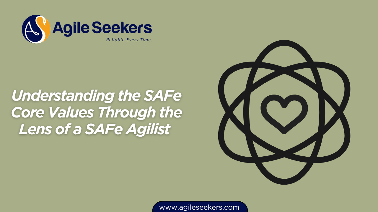 Understanding the SAFe Core Values Through the Lens of a SAFe Agilist 