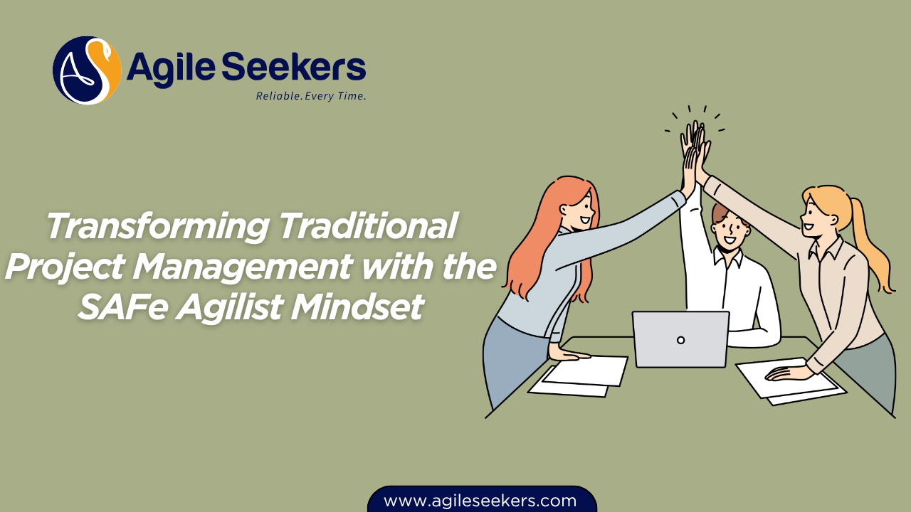 Transforming Traditional Project Management with the SAFe Agilist Mindset Transforming Traditional Project Management with the SAFe Agilist Mindset