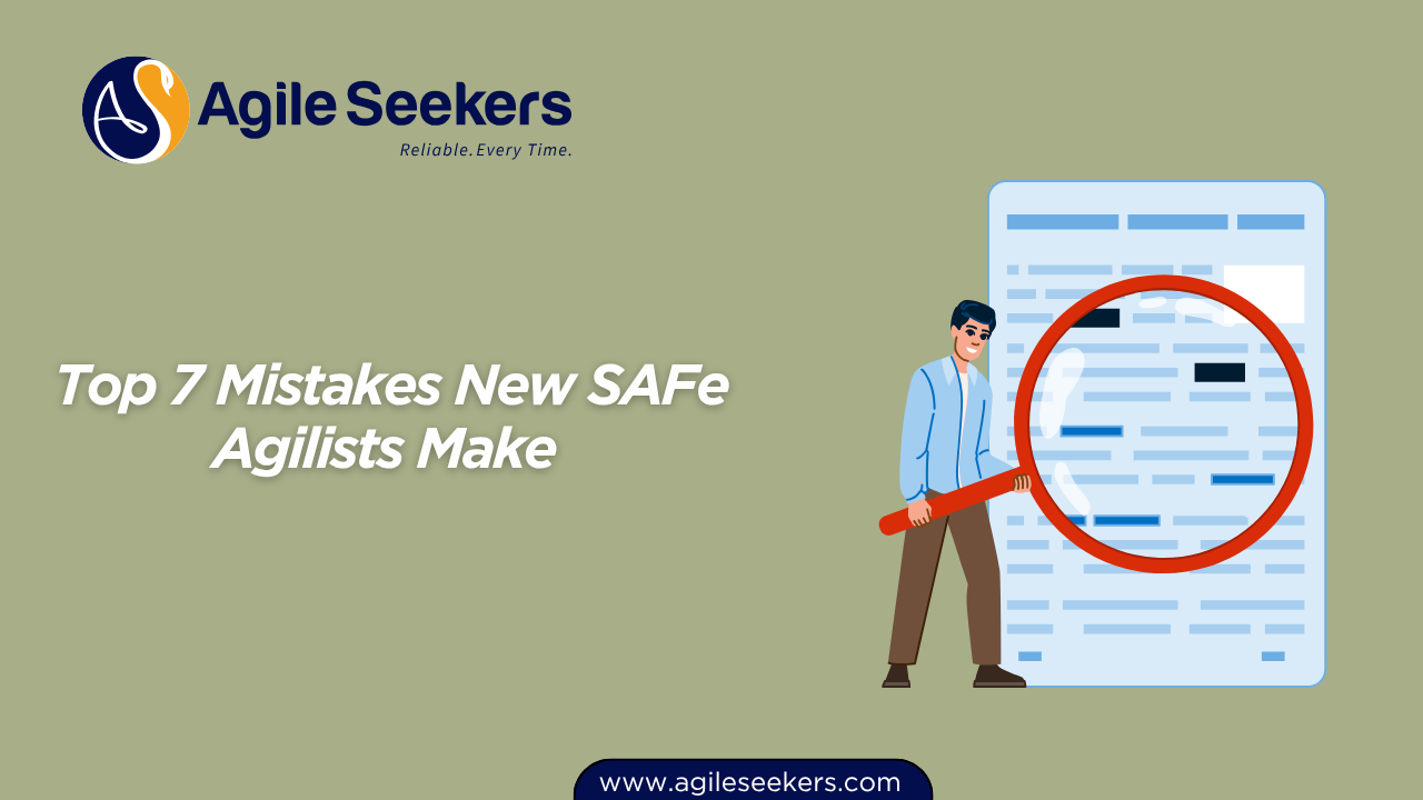 Top 7 Mistakes New SAFe Agilists Make Top 7 Mistakes New SAFe Agilists Make