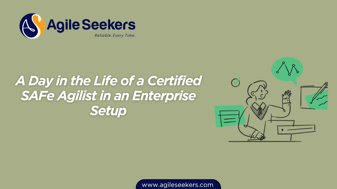 A Day in the Life of a Certified SAFe Agilist in an Enterprise Setup A Day in the Life of a Certified SAFe Agilist in an Enterprise Setup