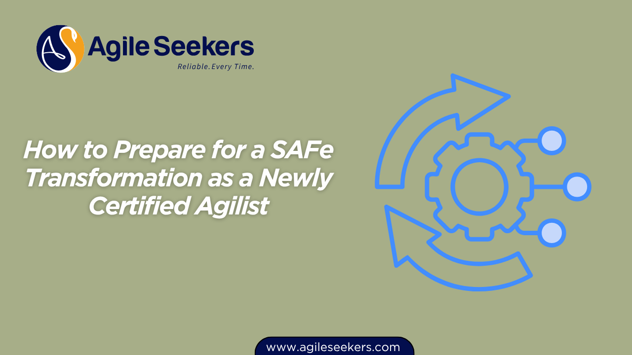 Prepare for a SAFe Transformation as a Newly Certified Agilist Prepare for a SAFe Transformation as a Newly Certified Agilist